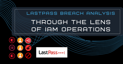 LastPass Breach Investigation: An Analysis Through the Lens of Cloud IAM Operations
